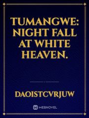 Tumangwe: Night Fall At White Heaven. Book
