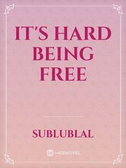 it's hard being free Book