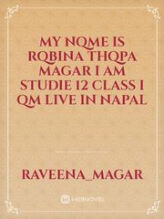 my nqme is rqbina thqpa magar i am studie 12 class i qm live in napal Book