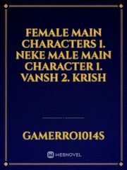 female Main characters
1. Neke
male main character
1. Vansh
2. Krish Book