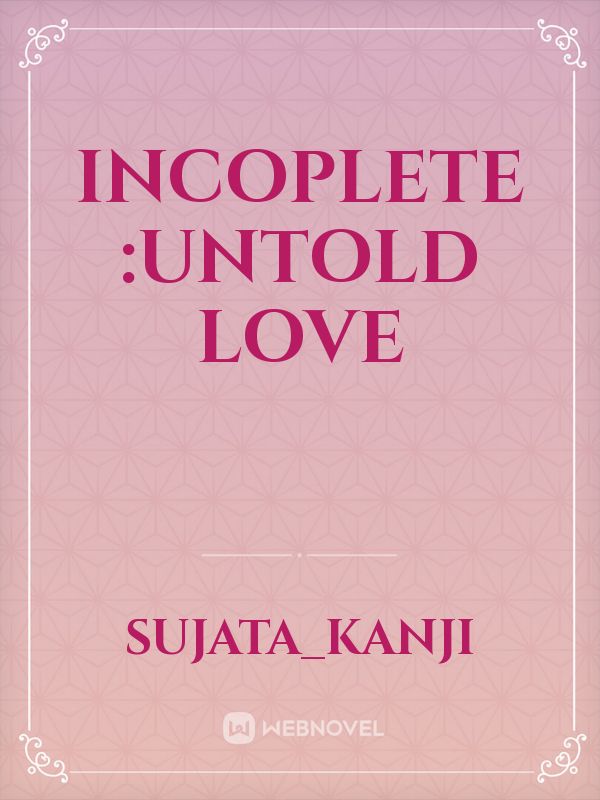 Incomplete :untold love Book