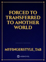 Forced to Transferred to Another World Book