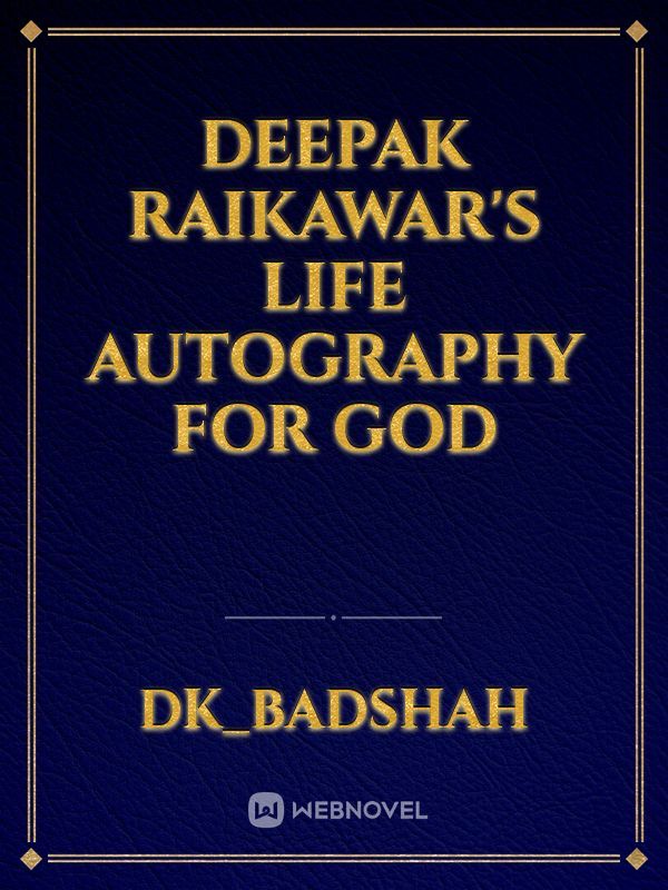 Deepak raikawar's Life autography for God