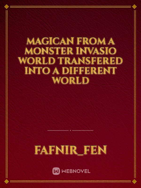 Magican from a monster invasio world transfered into a different world