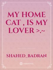my home cat , is my lover >.~ Book