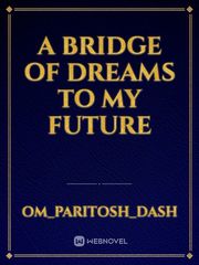 A Bridge of dreams to my future Book