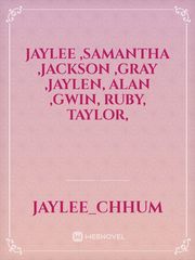 Jaylee ,samantha ,Jackson  ,Gray ,Jaylen, Alan ,Gwin, ruby, taylor, Book