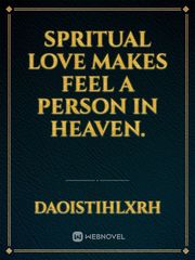 Spritual love makes feel a person in heaven. Book