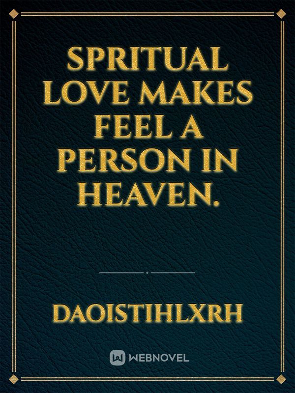 Spritual love makes feel a person in heaven. Book