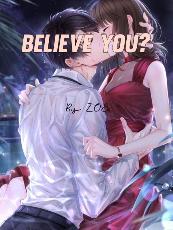 Believe you?