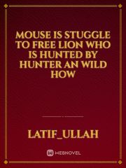Mouse is stuggle to free lion who is hunted by hunter an wild How Book