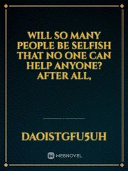 Will so many people be selfish that no one can help anyone? After all, Book