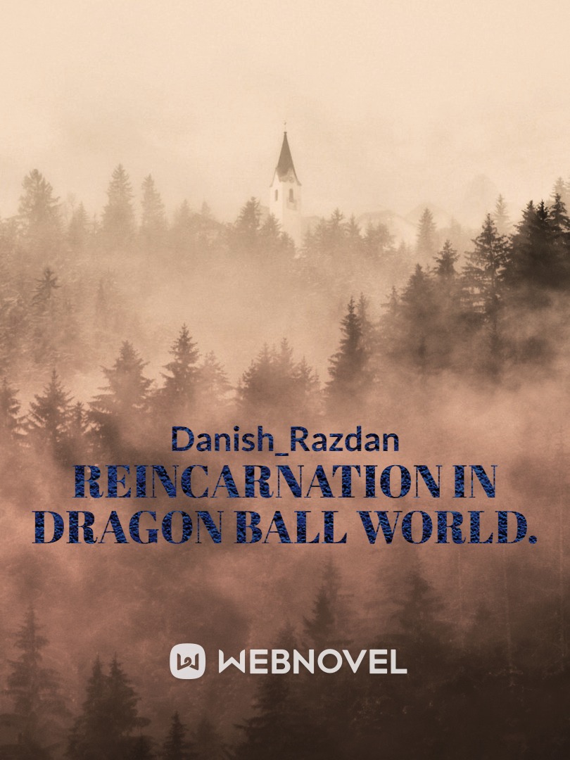 Reincarnation in Dragon ball world.