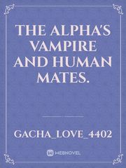 The alpha's vampire and human 
mates. Book