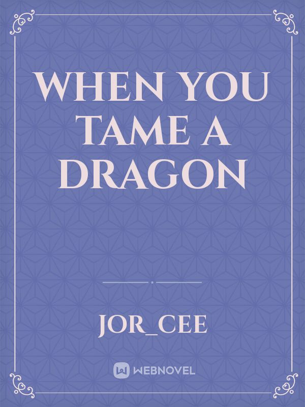 When you tame a dragon