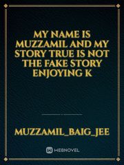 My name is muzzamil and my story true is not the fake story enjoying k Book