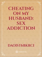 Cheating On My Husband: Sex Addiction Book