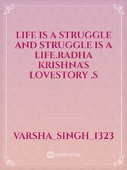 Life is a struggle and struggle is a life.Radha krishna's lovestory .S Book