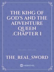 THE KING OF GOD'S AND THE ADVENTURE QUEEN .CHAPTER 1 Book