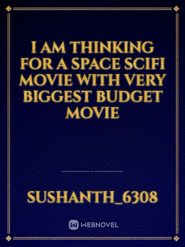 I am thinking for a space scifi movie with very biggest budget movie Book