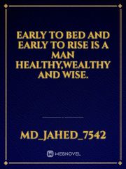 early to bed and early to rise is a man healthy,wealthy and wise. Book