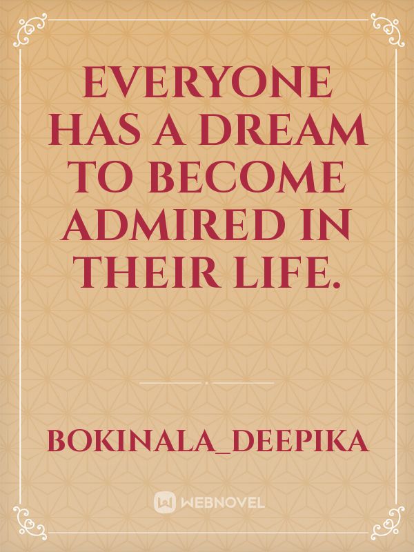 Everyone has a Dream to become admired in their life. Book