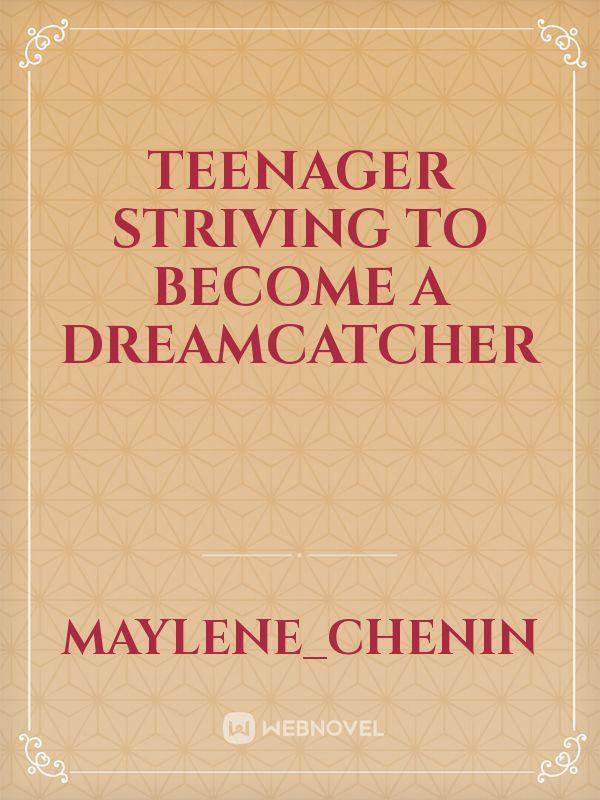 Teenager striving to become a dreamcatcher