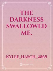 The darkness swallowed me. Book