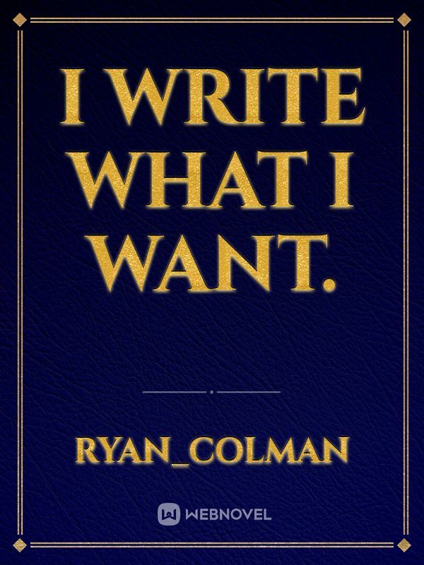 I write what I want.