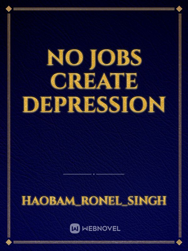 No jobs create depression