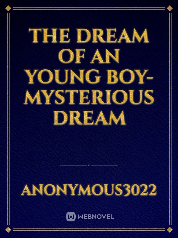 THE DREAM OF AN YOUNG BOY-MYSTERIOUS DREAM