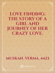 Love finding: the story of a girl and journey of her crazy love. Book