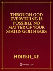 Through God everything is possible no matter of your status God hears Book