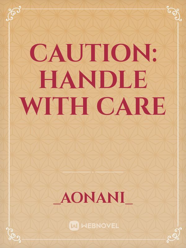 Caution: Handle with Care