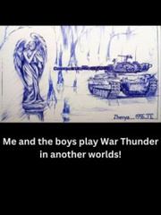 Me and the boys play War Thunder in another worlds Book