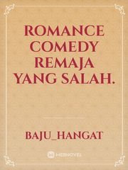 Romance comedy remaja yang salah. Book