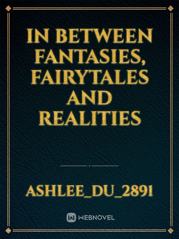 In between Fantasies, Fairytales and Realities