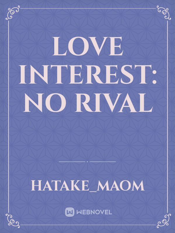 Love interest: No Rival