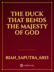 the duck that bends the majesty of god Book