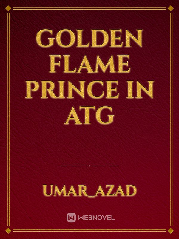 Golden Flame Prince in ATG