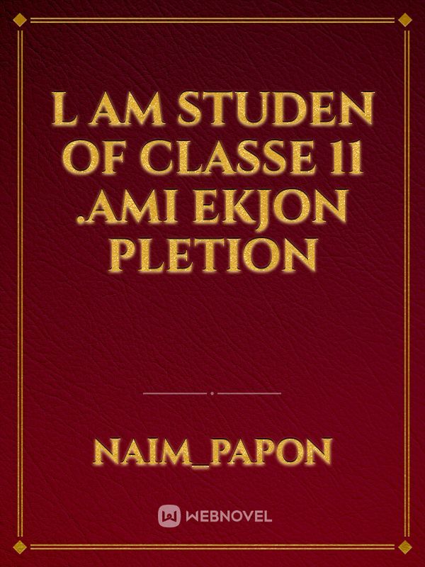 l am studen of classe 11 .ami ekjon pletion Book