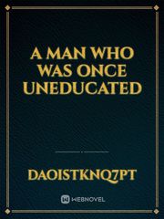 A MAN Who Was Once Uneducated Book