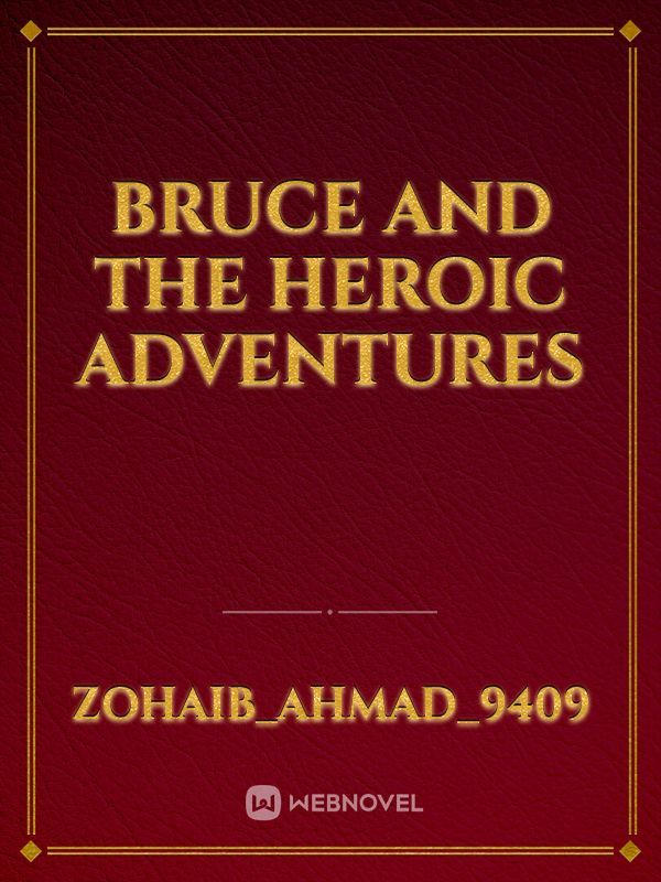 Bruce and the heroic adventures