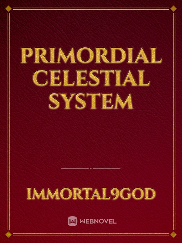 Primordial Celestial System Novel Read Free - Webnovel