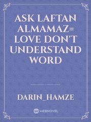 Ask Laftan Almamaz= Love Don't Understand Word Book