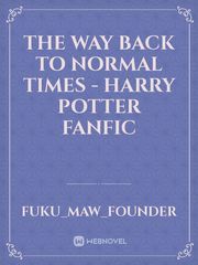 The way back to normal times - Harry Potter Fanfic Book