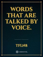 words that are talked by voice. Book