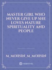 master girl who never give up she loves nature spirituality and people Book