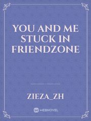 You and me stuck in Friendzone Book