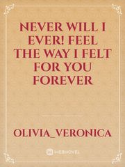 Never Will I Ever! Feel The Way I Felt For You Forever Book